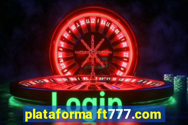 plataforma ft777.com